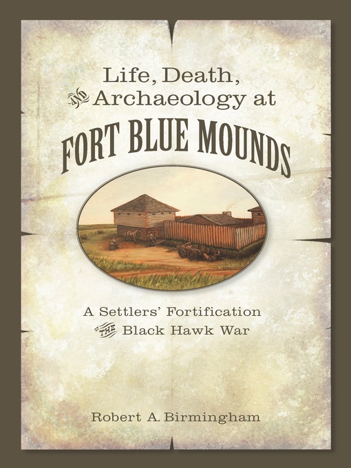 Title details for Life, Death, and Archaeology at Fort Blue Mounds by Robert A. Birmingham - Available